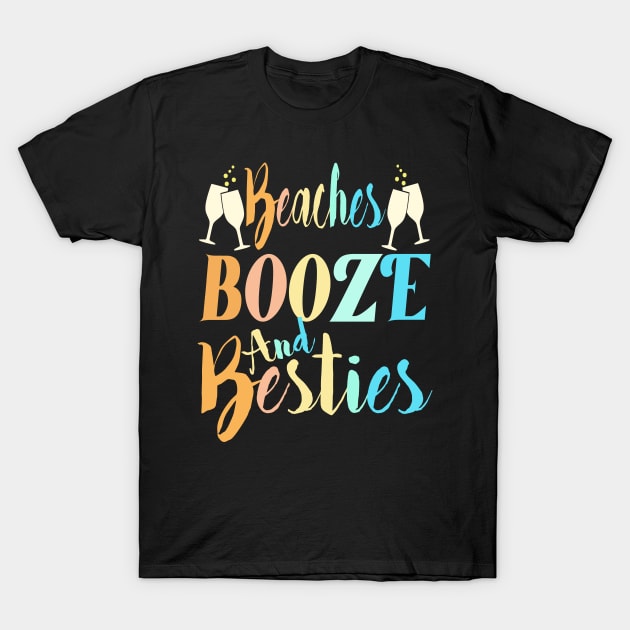 beaches Booze and Besties T-Shirt by Darwish